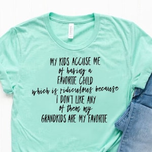 My Kids Accuse Me Of Having A Favorite Child Shirt My Grandkids Are My Favorite Shirt Grandma Shirt Grandma GIft Unisex