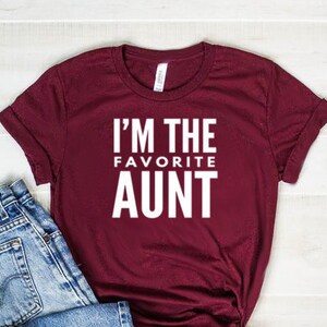 I&#39;m The Favorite Aunt Shirt Aunt Gift Auntie Shirt Auntie Gift Favorite Aunt Gift Unisex Jersey Short Sleeve Tee