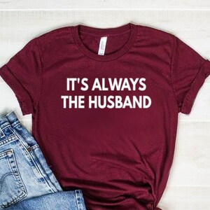It&#39;s Always The Shirt True Crime Shirt True Crime Gift The Did It Shirt Unisex Jersey Short Sleeve Tee