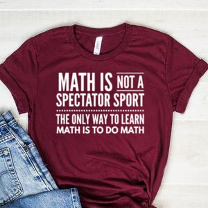 Math Is Not A Spectator Sport Shirt Funny Math Teacher Shirt Funny Math Teacher Gift Math Teacher Tee Unisex Jersey Short Sleeve Tee