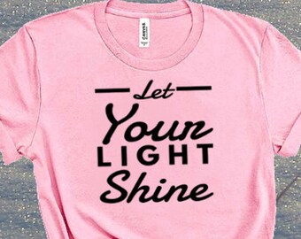 Let Your Light Shine Shirt / Christian Shirt / Inspirational Shirt / Scripture Shirt / Be Kind Shirt / Religious Shirt