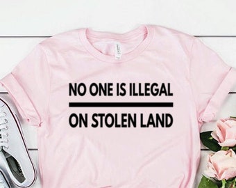 No One Is Illegal On Stolen Land Shirt No Human Is Illegal Shirt Unisex Jersey Short Sleeve Tee