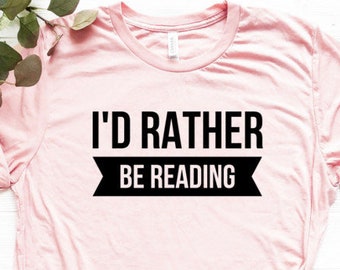 Id Rather Be Reading Shirt Bookworm Shirt Bookish Shirt Unisex Jersey Short Sleeve Tee