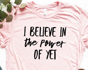 Power of yet Shirt, Growth Mindset Shirt, I Believe in the Power of Yet ...
