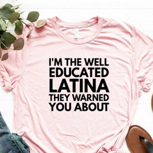 Educated Latina Shirt Latina Gift Unisex Jersey Short Sleeve Tee I'm The Well Educated Latina They Warned You About Shirt