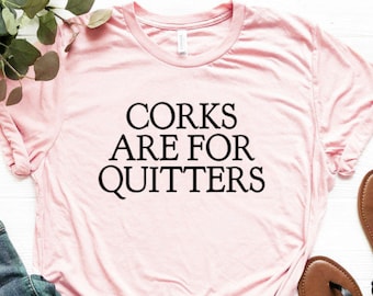 Corks Are For Quitters Maglietta Divertente Maglietta da Vino Divertente Regalo da Vino Maglia Unisex Maglietta a Manica Corta