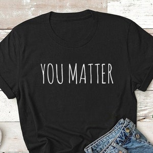 Mental Health Shirt SPED Teacher Shirt Unisex You Matter Shirt You Matter Gift Counselor Shirt Teacher Shirt