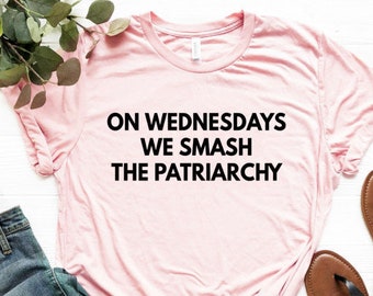 Feminist Shirt Feminist Gift Unisex Jersey Short Sleeve Tee On Wednesdays We Smash The Patriarchy Shirt