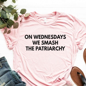 Feminist Shirt Feminist Gift Unisex Jersey Short Sleeve Tee On Wednesdays We Smash The Patriarchy Shirt