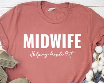 Midwife Student Funny Midwife Gift Doula Gift Doula Shirt Midwife Helping People Out Unisex Shirt Midwife Shirt Midwife Life