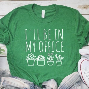 I'll Be In My Office Shirt Plant Lover Shirt Plant Lover Gift Gardener Shirt Gardener Gift Unisex Jersey Short Sleeve Tee