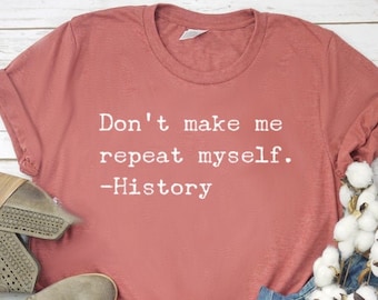 Chemise drôle de professeur d'histoire Cadeau de professeur d'histoire T-shirt à manches courtes en jersey unisexe Ne me faites pas répéter ma chemise