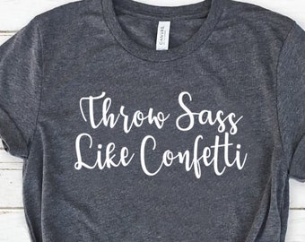 THROW Sass like Confetti Womens Tshirt, Funny t shirt, funny t-shirt, funny sayings, unisex, graphic tee, gift for mom, mother's day gift