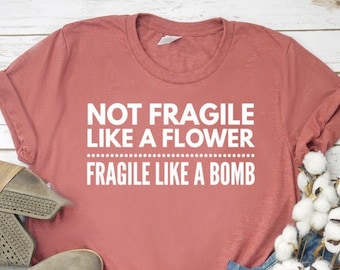 Feminist Shirt Feminist Gift Unisex Jersey Short Sleeve Tee Not Fragile Like A Flower Fragile Like A Bomb Shirt