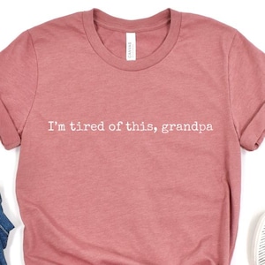 I&#39;m Tired of This Grandpa Shirt, Graphic TShirt, Cottagecore, Goblincore, Holes, Pop Culture, I&#39;m Tired of This Grandpa, Holes Movie