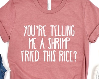 You're Telling Me A Shrimp Fried This Rice Funny Meme Shirt | Shrimp Fried Rice Funny Shirt