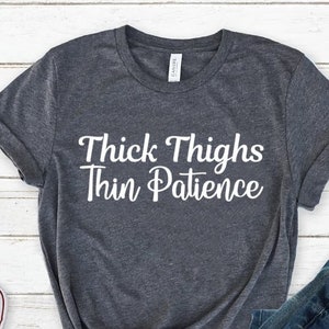 Feminist Shirt Funny Shirt For Women Gift For Her Thick Thighs Thin Patience TShirt Funny Shirt TShirt Unisex T-shirt