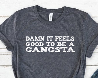 Hip Hop TShirt  Gangster Shirt  Damn It Feels Good To Be A Gangsta Shirt