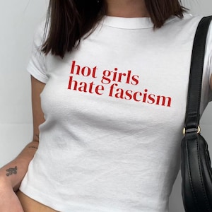 Hot Girls Hate Fascism Y2K Baby Tee Pro Immigration Shirt Anti Racism T-Shirt Political Activist Clothes Anti Trump Shirt Liberal Women Tee