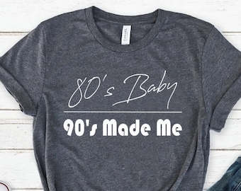 80s made me | For Mom | Mom Humor | Gift For Mom | Eighties Baby 90s Made Me - Funny Mom T-shirt