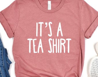 Its a Tea Shirt, Tea Lover Shirt, Tea Lover Gift, Tea Addict, Shirt with Sayings, Funny Tee, Hipster Shirt, Tumblr Shirt, Cute Tea Shirt