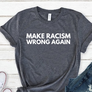 Anti Shirt No Human Is Illegal Shirt Unisex Jersey Short Sleeve Tee Make Racism Wrong Again Shirt