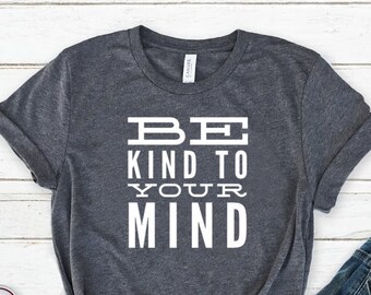 Mental Health Awareness Unisex Jersey Short Sleeve Tee Be Kind To Your Mind Shirt Mental Health Shirt