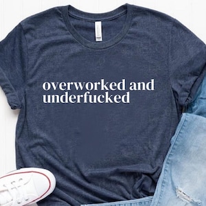 Overworked & Underfucked Unisex Cotton Tee Y2K Iconic Funny It Girl Meme Phrase Shirt Sassy Sarcasm Gift Unhinged Chaotic Viral Quote