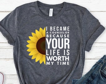 I Became A Counselor Because Your Life Is Worth My Time Shirt Counselor Shirt Counselor Gift Unisex Jersey Short Sleeve Tee