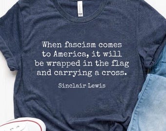 When Fascism Comes to America Shirt - Sinclair Lewis Quote Tshirt, Resist Fascism Protest Shirt, Anti Trump Tee, Only You Can Protest FDT
