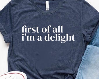 First of All I'm a Delight T-Shirt, Funny Women's Shirt, Cute Raccoon Shirt, Sarcastic Shirt, Funny Saying Shirt, Gift For Her, Adult Humor