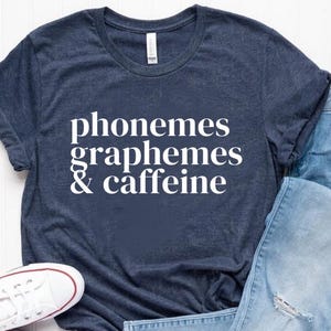 Phonemes, Graphemes, and Caffeine | Cute Coffee Lover Shirt | Teacher Shirt | Teacher Appreciation Gift | Back To School | DTG | UFLI