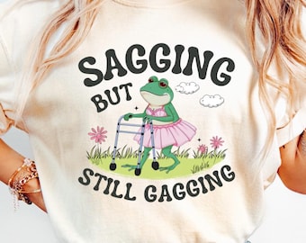 Comfort Colors® Sagging But Still Gagging Shirt Funny Meme Tshirt Inappropriate Adult Humor Tee Sarcastic Offensive Sweatshirt Groovy Retro