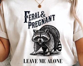 Feral and Pregnant Racoon Shirt, Pregnancy Humor Feral Racoon Leave Me Alone Comfort Colors® Tshirt Funny Maternity Mom To Be Sweatshirt