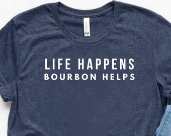 Life Happens Bourbon Helps Shirt Bourbon Shirt Bourbon Gift Bourbon Lover Gift Unisex Jersey Short Sleeve Tee