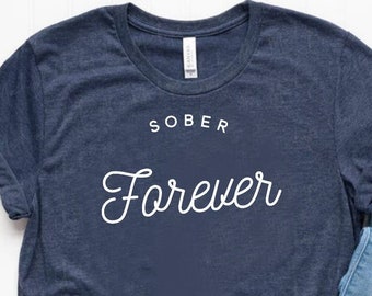 Sober Forever Shirt Sober Gift Sobriety Gift Sober Tee Sobriety Shirt - Unisex