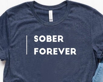 Sober Forever Shirt Sober Gift Sobriety Gift Sober Tee Sobriety Shirt - Unisex