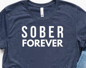 Sober Forever Shirt Sober Gift Sobriety Gift Sober Tee Sobriety Shirt - Unisex