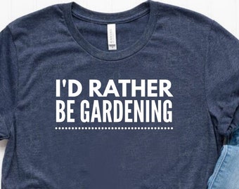 I'd Rather Be Gardening Shirt Gardening Gift Gardener Shirt Plant Lover Shirt Unisex Jersey Short Sleeve Tee