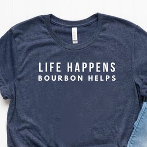 Life Happens Bourbon Helps Shirt Bourbon Shirt Bourbon Gift Bourbon Lover Gift Unisex Jersey Short Sleeve Tee