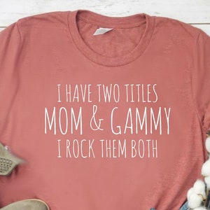 I Have Two Titles Mom and Gammy I Rock Them Both Shirt Gammy Shirt Grandma Shirt Unisex Jersey Short Sleeve Tee