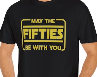 50th Birthday Shirt May The Fifties Be With You T Shirt Funny 50th Birthday T Shirt with Saying Gift For Men For Women Guys Vintage 50th Tee