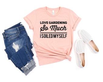 Love Gardening I Soiled Myself Shirt Gardening Shirt Garden Shirt Gardener Shirt Gardening Gift plant lady