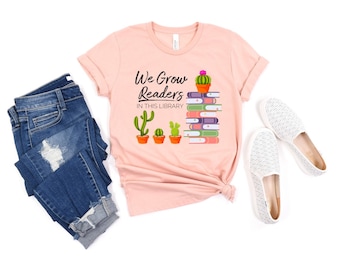 We Grow Readers in this Library Cactus and Books Librarian & Reading T-shirt Bookish Tshirt Cacti Read