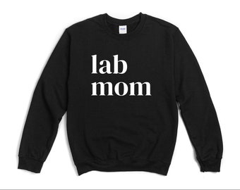 Lab Mom sweatshirt Labrador sweatshirt Labrador Retriever Labrador sweatshirt Labrador Mom dog Lab dog Gift Black Labrador Chocolate Lab