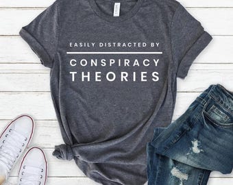 Easily Distracted By Conspiracy Theories Shirt, Funny Graphic Tee, Conspiracy Theory T-Shirt, Sarcastic Gift
