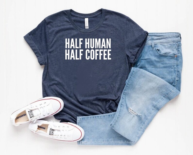 Half Human Half Coffee Shirt Funny Coffee Shirt Funny Coffee Etsy