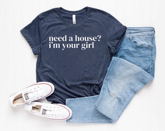 Gift For, Real Estate Shirts, Gift Need A House I’m Your Girl Shirt, Real Estate Agent, Real Estate Shirt