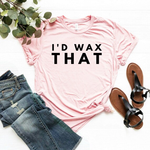 I'd Wax That / Funny Cute Wax Waxing Waxer Esthetician - Etsy