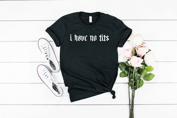 I Have No Tits Shirt